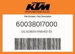 Ktm Genuine Oil Screen Finished - 60038017000 New. Price: $12.32.