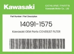 Kawasaki Genuine COVER,1ST Filter 14091-1575 New. Price: $63.76.
