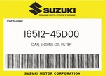 Suzuki Genuine Cap, Engine Oil Filter 16512-45D00 New. Price: $59.20.