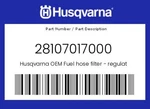 Husqvarna Genuine Fuel Hose Filter - Regulator 28107017000 New. Price: $22.25.