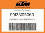 Ktm Genuine Oil Filter Cover - 90138015060 New. Price: $6.33.