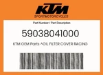 Ktm Genuine Oil Filter Cover Racing - 59038041000 New. Price: $14.44.